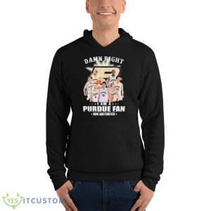 Damn Right I Am A Purdue Fan Now And Forever 2023 Shirt - Unisex Fleece Pullover Hoodie