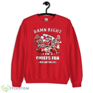Damn Right I'm A Chiefs Fan Now And Forever T-Shirt Product Photo 2