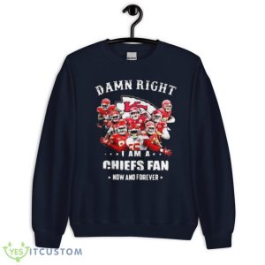 Damn Right I'm A Chiefs Fan Now And Forever T-Shirt Product Photo 1