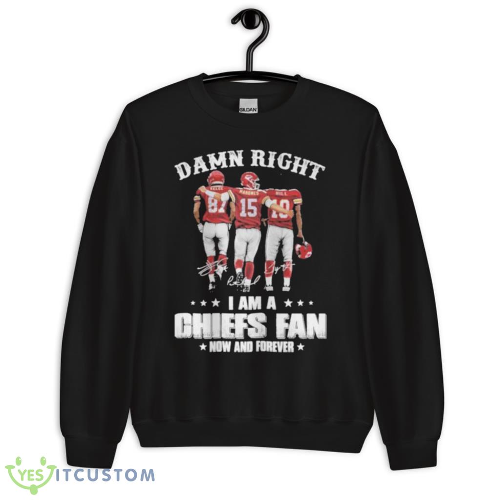 Damn Right I'm A Chiefs Fan Now And Forever Travis Kelce Patrick Mahomes Hill Signatures Shirt 3 Damn Right I'm A Chiefs Fan Now And Forever Travis Kelce Patrick Mahomes Hill Signatures Shirt Product Photo 3
