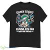 Damn Right I’m A Philadelphia Eagles Fan Now And Forever 2023 Shirt - G500 Men’s Classic T-Shirt