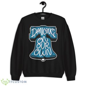 Dancing On Our Own Philadelphia Football Shirt - Unisex Crewneck Sweatshirt