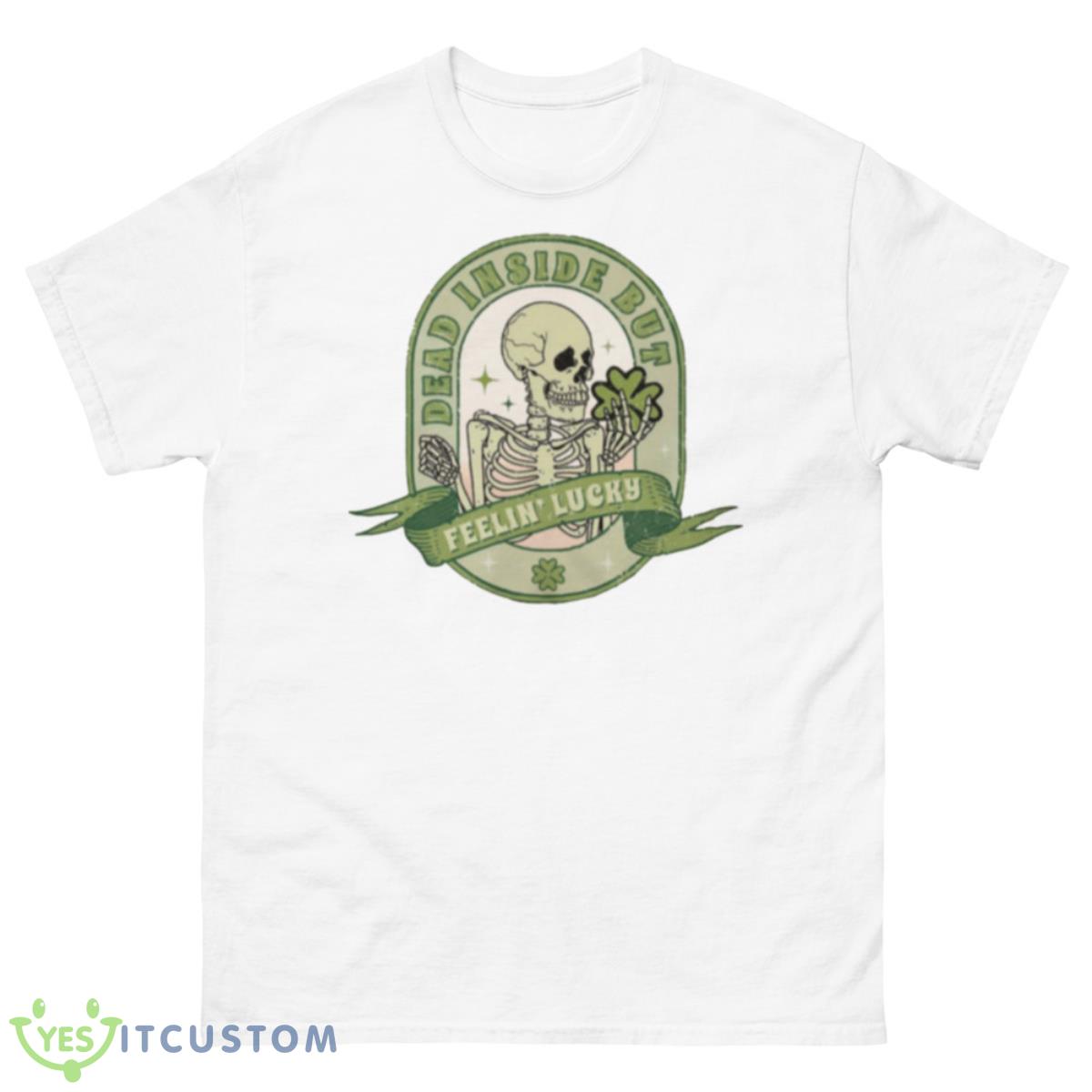 Dead Inside But Feeling Lucky Shirt 10 Dead Inside But Feeling Lucky Shirt - 500 Men’s Classic Tee Gildan
