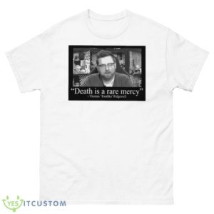 Death Is A Rare Mercy Thomas Tomska Ridgewell Shirt - 500 Men’s Classic Tee Gildan