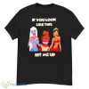 Disney Princess If You Look Like This Hit Me Up Shirt - G500 Men’s Classic T-Shirt