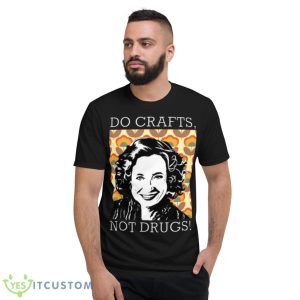 Do Crafts Not Drugs That ’70s Show Kitty Forman Shirt - Short Sleeve T-Shirt