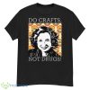 Do Crafts Not Drugs That ’70s Show Kitty Forman Shirt - G500 Men’s Classic T-Shirt
