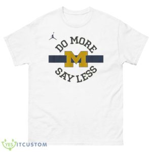 Do more say less Michigan shirt - 500 Men’s Classic Tee Gildan