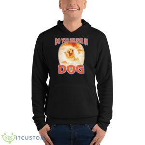 Do You Believe In Dog Shirt - Unisex Fleece Pullover Hoodie