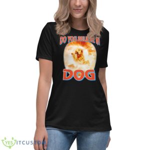 Do You Believe In Dog Shirt - Women's Relaxed Short Sleeve Jersey Tee
