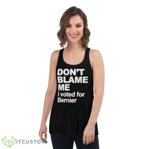 Don’t Blame Me I Voted For Bernie Shirt 10 Don’t Blame Me I Voted For Bernie Shirt - Women's Flowy Racerback Tank