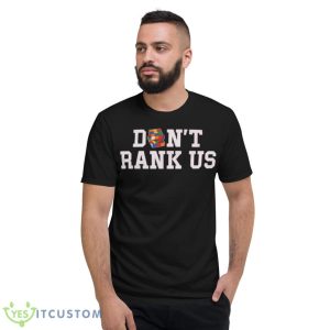 Don’t Rank Us Shirt - Short Sleeve T-Shirt