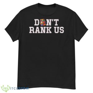 Don’t Rank Us Shirt - G500 Men’s Classic T-Shirt