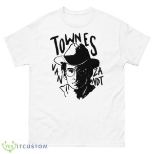 Don’t Take It Too Bad Townes Van ZandShirt - 500 Men’s Classic Tee Gildan