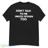 Don’t Talk To Me Unless Spoken Too Shirt - G500 Men’s Classic T-Shirt