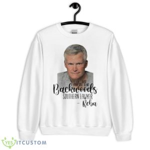 Don’t Trust Your Soul To No Backwoods Southern Lawyer Reba Shirt - Unisex Heavy Blend Crewneck Sweatshirt