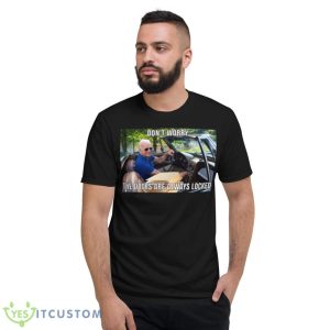 Doors Are Always Locked Funny Biden Car Meme Shirt - Short Sleeve T-Shirt