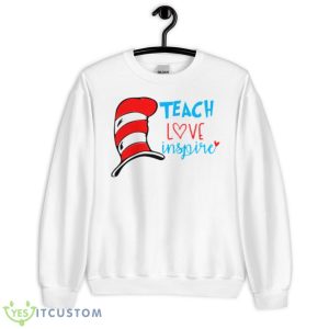 Dr Seuss Teach Love Inspire Shirt - Unisex Heavy Blend Crewneck Sweatshirt