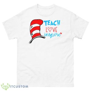 Dr Seuss Teach Love Inspire Shirt - 500 Men’s Classic Tee Gildan