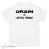 Drain Is Living Proof Shirt - 500 Men’s Classic Tee Gildan