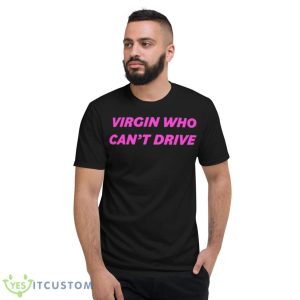 Drama For Breakfast Virgin Who Can’t Drive Shirt - Short Sleeve T-Shirt