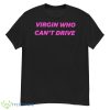 Drama For Breakfast Virgin Who Can’t Drive Shirt - G500 Men’s Classic T-Shirt