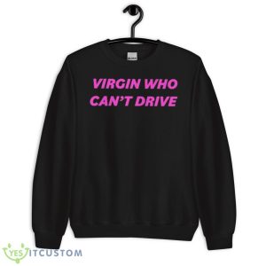Drama For Breakfast Virgin Who Can’t Drive Shirt - Unisex Crewneck Sweatshirt