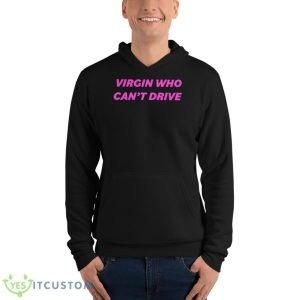 Drama For Breakfast Virgin Who Can’t Drive Shirt - Unisex Fleece Pullover Hoodie