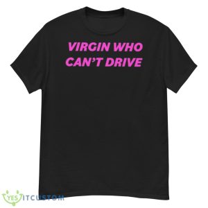 Drama For Breakfast Virgin Who Can’t Drive Shirt - G500 Men’s Classic T-Shirt