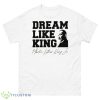 Dream Like King Martin Luther King Jr Shirt - 500 Men’s Classic Tee Gildan
