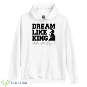 Dream Like King Martin Luther King Jr Shirt - Unisex Heavy Blend Hooded Sweatshirt