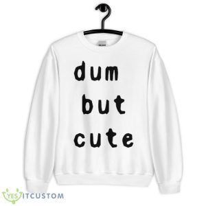 Dum But Cute Shirt - Unisex Heavy Blend Crewneck Sweatshirt