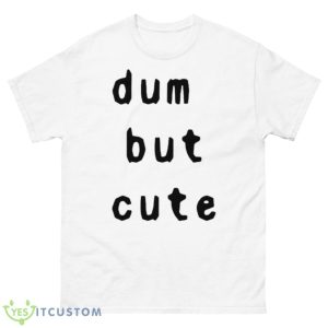 Dum But Cute Shirt - 500 Men’s Classic Tee Gildan