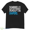 Dumbbells Deadlifts& Diapers Shirt - G500 Men’s Classic T-Shirt