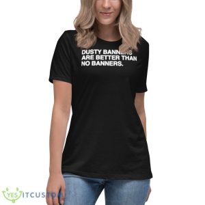 Dusty Banners Are Better Than No Banners Shirt - Women's Relaxed Short Sleeve Jersey Tee