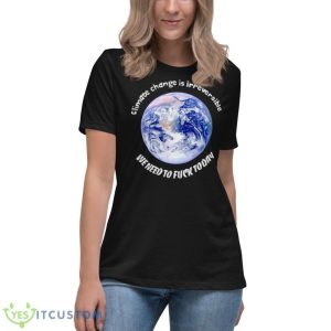 Earth Climate Change Is Irreversible Shirt - Women's Relaxed Short Sleeve Jersey Tee