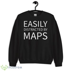 Easily Distracted By Maps Shirt - Unisex Crewneck Sweatshirt
