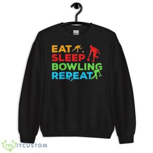 Eat Sleep Bowling RepeaShirt 8 Eat Sleep Bowling RepeaShirt - Unisex Crewneck Sweatshirt
