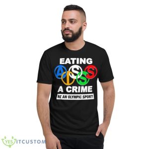 Eating Ass Is A Crime Not An Olympic Sport Shirt 7 Eating Ass Is A Crime Not An Olympic Sport Shirt - Short Sleeve T-Shirt
