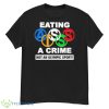 Eating Ass Is A Crime Not An Olympic Sport Shirt - G500 Men’s Classic T-Shirt