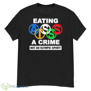 Eating Ass Is A Crime Not An Olympic Sport Shirt - G500 Men’s Classic T-Shirt