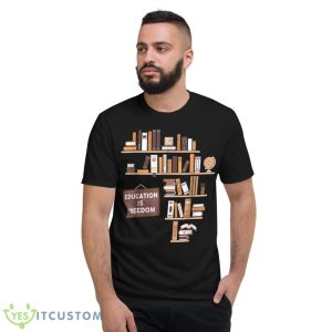 Education Is Freedom African American Black History Educator Shirt1 - Short Sleeve T-Shirt