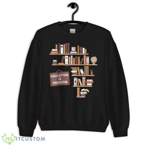 Education Is Freedom African American Black History Educator Shirt1 - Unisex Crewneck Sweatshirt