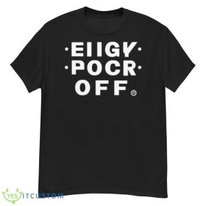Eiigy Pocr Fck Off Shirt - G500 Men’s Classic T-Shirt