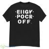 Eiigy Pocr Off The Original Shirt - G500 Men’s Classic T-Shirt