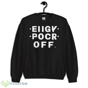 Eiigy Pocr Off The Original Shirt - Unisex Crewneck Sweatshirt