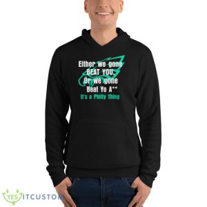 Either We Gone Beat You It’s A Philly Thing Shirt - Unisex Fleece Pullover Hoodie