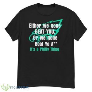 Either We Gone Beat You It’s A Philly Thing Shirt - G500 Men’s Classic T-Shirt