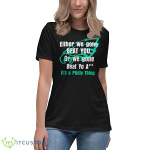 Either We Gone Beat You It’s A Philly Thing Shirt - Women's Relaxed Short Sleeve Jersey Tee