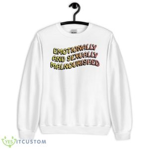 Emotionally And Sexually Malnourished Shirt - Unisex Heavy Blend Crewneck Sweatshirt